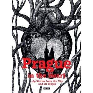 Prague in the Heart. 189 Stories from the City and its People - Renáta Fučíková