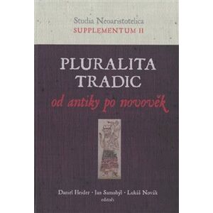 Pluralita tradic : od antiky po novověk. Studia Neoaristotelica, supplementum II
