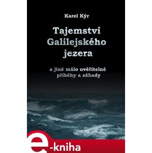 Záhada Galilejského jezera. a jiné málo uvěřitelné příběhy a záhady - Karel Kýr e-kniha