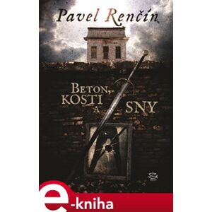 Beton, kosti a sny - Pavel Renčín e-kniha