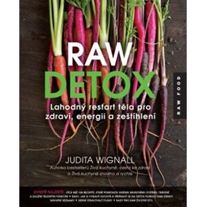 Raw detox. Lahodný restart těla pro zdraví, energii a zeštíhlení - Judita Wignall