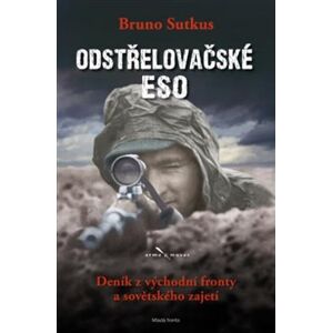 Odstřelovačské eso. Deník z východní fronty a sovětského zajetí - Bruno Sutkus