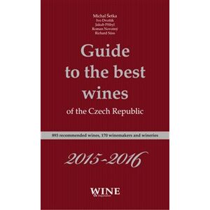 Guide to the best wines of the Czech Republic 2015-2016. 893 recommended wines, 170 winemakers and wineries - Ivo Dvořák, Roman Novotný, Jakub Přibyl, Richard Süss, Michal Šetka