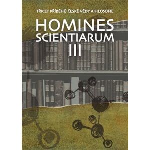 Homines scientiarum III. Třicet příběhů české vědy a filosofie