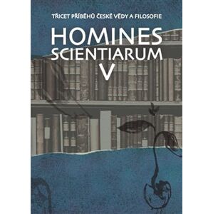 Homines scientiarum V. Třicet příběhů české vědy a filosofie