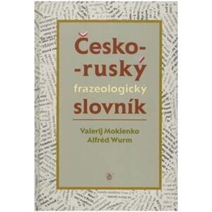 Česko-ruský frazeologický slovník - Valerij Mokienko, Alfréd Wurm