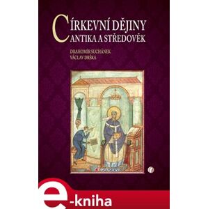 Církevní dějiny. Antika a středověk - Drahomír Suchánek, Václav Drška e-kniha