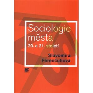 Sociologie města 20. a 21. století - Slavomíra Ferenčuhová