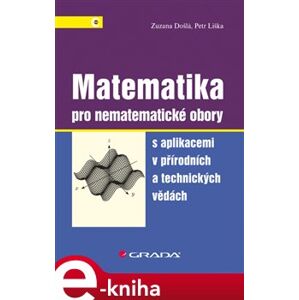 Matematika pro nematematické obory. s aplikacemi v přírodních a technických vědách - Zuzana Došlá, Petr Liška e-kniha