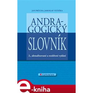 Andragogický slovník. 2., aktualizované a rozšířené vydání - Jan Průcha, Jaroslav Veteška e-kniha