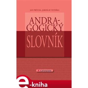 Andragogický slovník - Jan Průcha, Jaroslav Veteška e-kniha