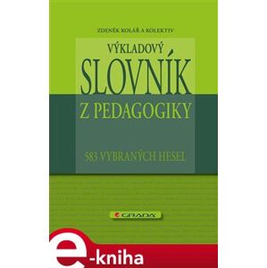 Výkladový slovník z pedagogiky. 583 vybraných hesel - kolektiv, Zdeněk Kolář e-kniha