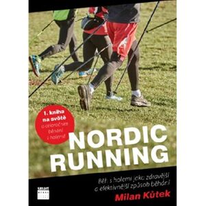 Nordic running. Běh s holemi jako zdravější a efektivnější způsob běhání - Milan Kůtek