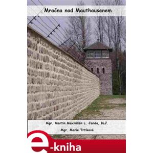 Mračna nad Mauthausenem - Marie Trtíková, Martin Maxmilián L. Janda e-kniha