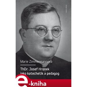 ThDr. Josef Hronek jako katechetik a pedagog - Marie Zimmermannová e-kniha