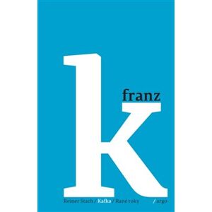 Kafka 1 - Rané roky. 1883–1911 - Reiner Stach