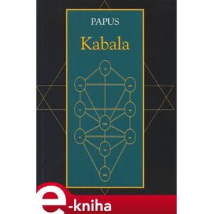 Kabala. Praktická kabala, kabala a magie, invokace - Gérard Encausse-Papus e-kniha