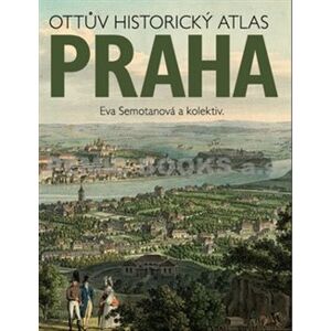 Ottův historický atlas Praha - Eva Semotanová