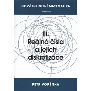 Nová infinitní matematika: III. Reálná čísla a jejich diskretizace - Petr Vopěnka