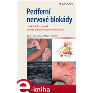 Periferní nervové blokády. pro klinickou praxi včetně ultrazvukového navádění - Daniel Nalos, Dušan Mach e-kniha