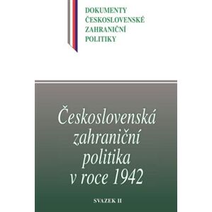 Československá zahraniční politika v roce 1942. Dokumenty československé zahraniční politiky, sv. B/3/2.