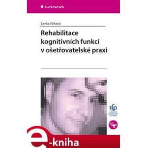 Rehabilitace kognitivních funkcí v ošetřovatelské praxi - Lenka Válková e-kniha