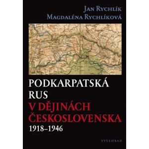 Podkarpatská Rus v dějinách Československa 1918–1946 - Magdaléna Rychlíková, Jan Rychlík