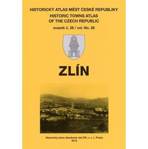 Historický atlas měst České republiky, sv. 28 Zlín - kol.