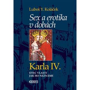 Sex a erotika v dobách Karla IV. - Luboš Y. Koláček