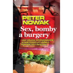 Sex, bomby a burgery. Jak válka, pornografie a fastfood utvářely dnešní technologii - Peter Nowak