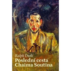 Poslední cesta Chaima Soutina - Ralph Dutli