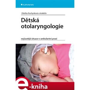 Dětská otolaryngologie. nejčastější situace v ambulantní praxi - Zdeňka Kuchynková e-kniha