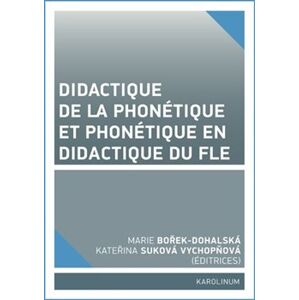 Didactique de la phonétique et phonétique en didactique du FLE - Marie Dohalská Bořek, Kateřina Suková Vychopňová