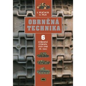 Obrněná technika 6. Střední Evropa 1919-1945 (II. část) - Ivo Pejčoch, Oldřich Pejs