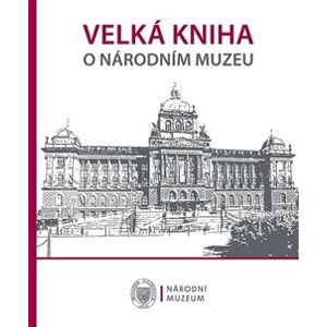Velká kniha o Národním muzeu - kolektiv autorů