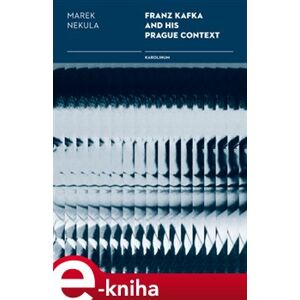 Franz Kafka and his Prague Contexts - Marek Nekula e-kniha
