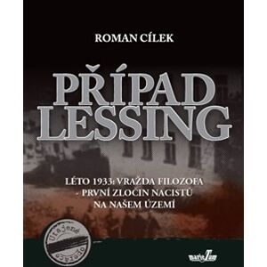 Případ Lessing. Léto 1933: vražda filozofa - první zločin nacistů na našem území - Roman Cílek