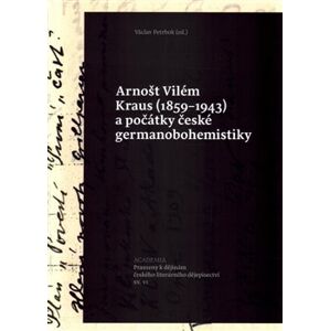 Arnošt Vilém Kraus (1859–1943). a počátky české germanobohemistiky - kol.