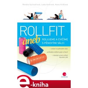 Rollfit aneb rolujeme a cvičíme s pěnovými válci - Renata Vychodilová, Lada Andrová, Hana Vrtělová e-kniha