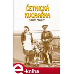 Četnická kuchařka - Michal Dlouhý e-kniha