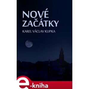 Nové začátky - Karel Václav Kupka e-kniha