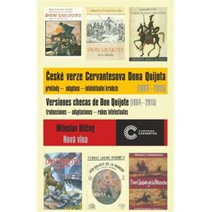 České verze Cervantesova Dona Quijota (1864 – 2015). překlady – adaptace – intelektuální krádeže - Miloslav Uličný
