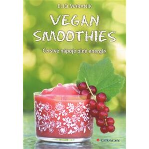 Vegan smoothies. Čerstvé nápoje plné energie - Eliq Maranik