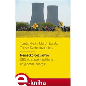 Německo bez jádra? SRN na cestě k odklonu od jaderné energie - Tomáš Nigrin, Martin Landa, Tereza Svobodová e-kniha