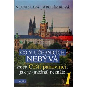 Co v učebnicích nebývá aneb Čeští panovníci, jak je (možná) neznáte 1 - Stanislava Jarolímková