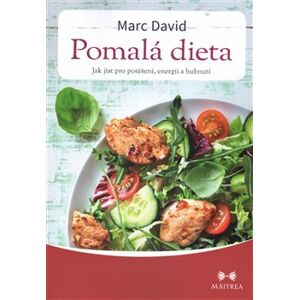 Pomalá dieta - Jak jíst pro potěšení, energii a zdraví - David Marc