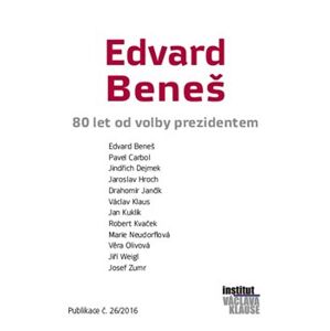 Edvard Beneš - 80 let od volby prezidentem - kolektiv autorů