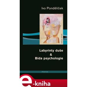 Labyrinty duše & Bída psychologie - Ivo Pondělíček e-kniha