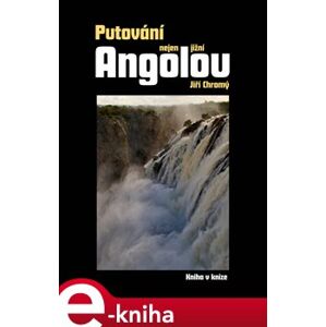 Putování nejen jižní Angolou - Jiří Chromý e-kniha