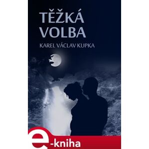 Těžká volba - Karel Václav Kupka e-kniha